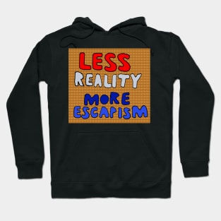 Less Reality, More Escapism Hoodie